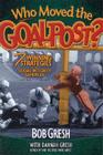 Who Moved the Goalpost?: 7 Winning Strategies In The Sexual Integrity Game Plan By Bob Gresh, Dannah Gresh (Contributions by) Cover Image