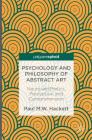 Psychology and Philosophy of Abstract Art: Neuro-Aesthetics, Perception and Comprehension By Paul M. W. Hackett Cover Image