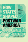How States Shaped Postwar America: State Government and Urban Power By Nicholas Dagen Bloom Cover Image