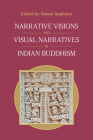 Narrative Visions and Visual Narratives in Indian Buddhism Cover Image