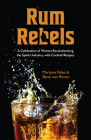 Rum Rebels: A Celebration of Women Revolutionizing the Spirits Industry, with Cocktail Recipes (Bonus Cocktail Recipes, Feminist G Cover Image