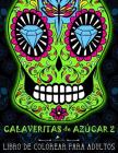 Calaveritas De Azucar: Libro De Colorear Para Adultos: No. 2: Día de los Muertos calaveras de azúcar By Papeterie Bleu Cover Image