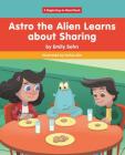 Astro the Alien Learns about Sharing By Emily Sohn, Carlos Aon (Illustrator) Cover Image