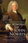 Admiral Sir John Norris: And the British Naval Expeditions to the Baltic Sea 1715–1727 By David Denis Aldrigde Cover Image