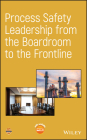 Process Safety Leadership from the Boardroom to the Frontline Cover Image
