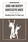 Guide And Identify Narcissistic Abuse: Healing And To Find Joy: Take To Recover From Narcissistic Abuse By Raymond Knudsuig Cover Image