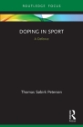 Doping in Sport: A Defence (Routledge Focus on Sport) By Thomas Søbirk Petersen Cover Image