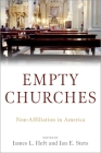 Empty Churches: Non-Affiliation in America By James L. Heft (Editor), Jan E. Stets (Editor) Cover Image