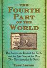 The Fourth Part of the World: The Race to the Ends of the Earth, and the Epic Story of the Map That Gave America Its Name Cover Image