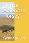 Native American Horses By Gene Allen Groner Cover Image