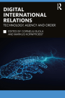 Digital International Relations: Technology, Agency and Order (Routledge Studies in Conflict) Cover Image