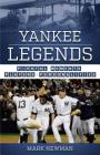 Yankee Legends: Pivotal Moments, Players, and Personalities By Mark Newman Cover Image