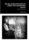 Na de zuidwesterstorm / After the southwest storm: Hannie Rouweler By Hannie Rouweler Cover Image