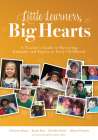 Little Learners, Big Hearts: A Teacher's Guide to Nurturing Empathy and Equity in Early Childhood(hope for Compassionate and Just Communities Start Cover Image