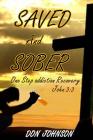 Saved and Sober: One Step Addiction Recovery, ...John 3:3 By Don Johnson Cover Image