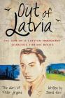 Out of Latvia: The Son of a Latvian Immigrant Searches for his Roots. Cover Image