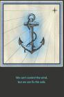 We can´t control the wind, but we can fix the sails.: Sailing logbook for sailing yachts and charter By Logbook Sailing Gift Cover Image