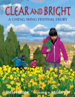 Clear and Bright: A Ching Ming Festival Story By Teresa Robeson, William Low (Illustrator) Cover Image