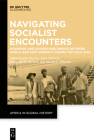 Navigating Socialist Encounters: Moorings and (Dis)Entanglements Between Africa and East Germany During the Cold War By Eric Burton (Editor), Anne Dietrich (Editor), Immanuel Harisch (Editor) Cover Image