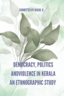 Democracy, Politics and Violence in Kerala: An Ethnographic Study Cover Image