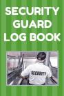 Security Guard Log Book: Security Incident Report Book, Convenient 6 by 9 Inch Size, 100 Pages Green Cover - Security Guard By Security Guard Essentials Cover Image