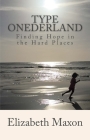 Type ONEderland: Finding Hope in the Hard Places By Elizabeth Maxon Cover Image