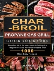 Char-Broil Propane Gas Grill Cookbook1000: The Gas Grill for successful Grilling for Beginners and Advanced Users with 1000 Days Easy Recipes By Lisa Rae Cover Image