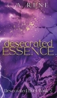 Desecrated Essence By C. a. Rene Cover Image
