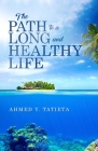 The Path to a Long and Healthy Life By Ahmed y. Tatieta Cover Image