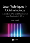 Laser Techniques in Ophthalmology: A Guide to Yag and Photothermal Laser Treatments in Clinic By Anita Prasad Cover Image