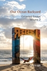 Our Ocean Backyard: Collected Essays 2 By Gary B. Griggs Cover Image