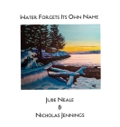 Water Forgets Its Own Name By Jude Neale, Nicholas Jennings Cover Image