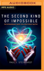 The Second Kind of Impossible: The Extraordinary Quest for a New Form of Matter By Paul J. Steinhardt, Peter Larkin (Read by) Cover Image