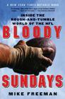 Bloody Sundays: Inside the Rough-and-Tumble World of the NFL Cover Image