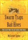Swarm Traps and Bait Hives: The easy way to get bees for free. By McCartney M. Taylor Cover Image