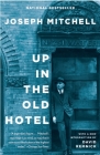 Up in the Old Hotel By Joseph Mitchell Cover Image