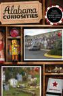 Alabama Curiosities: Quirky Characters, Roadside Oddities & Other Offbeat Stuff Cover Image