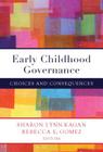 Early Childhood Governance: Choices and Consequences By Sharon Lynn Kagan (Editor), Rebecca E. Gomez (Editor) Cover Image