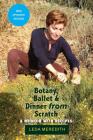 Botany, Ballet & Dinner From Scratch: A Memoir with Recipes Cover Image