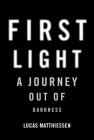 First Light: A Journey Out of Darkness By Lucas Matthiessen Cover Image