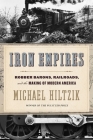 Iron Empires: Robber Barons, Railroads, and the Making of Modern America By Michael Hiltzik Cover Image