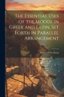 The Essential Uses of the Moods in Greek and Latin, Set Forth in Parallel Arrangement Cover Image