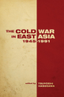 The the Cold War in East Asia, 1945-1991 (Cold War International History Project) Cover Image