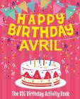 Happy Birthday Avril - The Big Birthday Activity Book: Personalized Children's Activity Book By Birthdaydr Cover Image