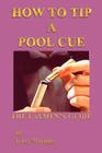 How To Tip a Pool Cue: The Laymen's Guide By Terry Macioge Cover Image