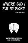 Where Did I Put My Pick? - The Guitarist: Guitar Tab Notebook for Guitarists and Songwriters - Black By B. a. Rockstar Cover Image