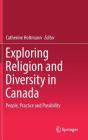Exploring Religion and Diversity in Canada: People, Practice and Possibility By Catherine Holtmann (Editor) Cover Image