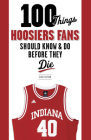100 Things Hoosiers Fans Should Know & Do Before They Die (100 Things...Fans Should Know) By Stan Sutton Cover Image