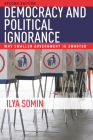 Democracy and Political Ignorance: Why Smaller Government Is Smarter, Second Edition By Ilya Somin Cover Image