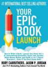 Your EPIC Book Launch: How to Write A Book, Launch Your Book into a #1 International Bestseller, Raise Your Income, Make Money Online, and Bu (Write a Book and Make Money with a Book Launch) By Rory Carruthers, Jason P. Jordan Cover Image